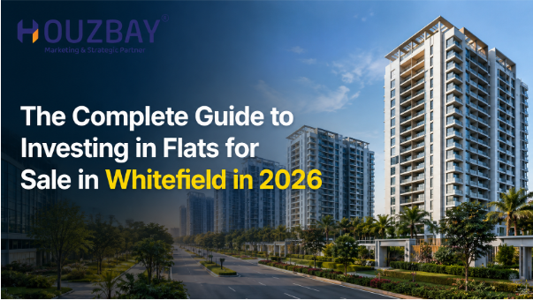 The Complete Guide to Investing in Flats for Sale in Whitefield in 2026